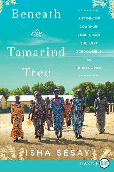 Beneath the Tamarind Tree: A Story of Courage, Family, and the Lost Schoolgirls of Boko Haram