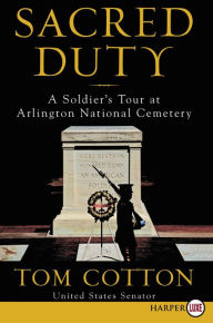 Title: Sacred Duty: A Soldier's Tour at Arlington National Cemetery, Author: Tom Cotton
