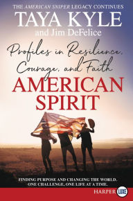 Title: American Spirit: Profiles in Resilience, Courage, and Faith, Author: Taya Kyle