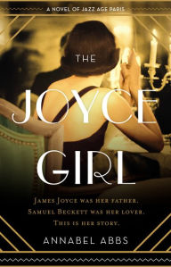 Title: The Joyce Girl: A Novel of Jazz Age Paris, Author: Annabel Abbs