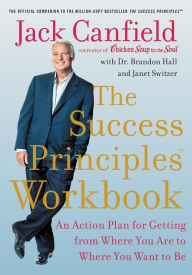 Free ebook download textbooks The Success Principles Workbook: An Action Plan for Getting from Where You Are to Where You Want to Be by Jack Canfield, Brandon Hall, Janet Switzer ePub PDB RTF