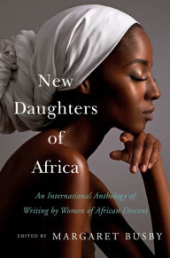 Title: New Daughters of Africa: An International Anthology of Writing by Women of African Descent, Author: Margaret Busby