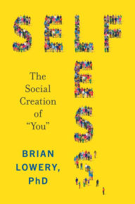 Read online books for free without download Selfless: The Social Creation of 9780062913005
