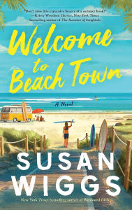 Title: Welcome to Beach Town: A Novel, Author: Susan Wiggs