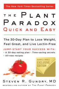 Title: The Plant Paradox Quick and Easy: The 30-Day Plan to Lose Weight, Feel Great, and Live Lectin-Free (B&N Exclusive Edition), Author: Steven R. Gundry MD