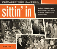 Title: Sittin' In: Jazz Clubs of the 1940s and 1950s, Author: Jeff Gold
