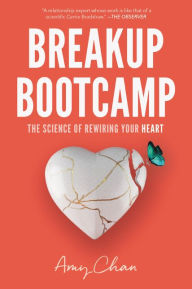 Books pdf files free download Breakup Bootcamp: The Science of Rewiring Your Heart by Amy Chan
