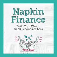 Napkin Finance: Build Your Wealth in 30 Seconds or Less