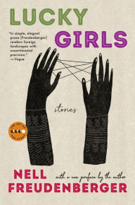 Title: Lucky Girls: Stories, Author: Nell Freudenberger