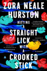Title: Hitting a Straight Lick with a Crooked Stick: Stories from the Harlem Renaissance, Author: Zora Neale Hurston