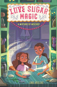 Free audiobook downloads mp3 format Love Sugar Magic: A Mixture of Mischief by Anna Meriano, Mirelle Ortega CHM 9780062915917