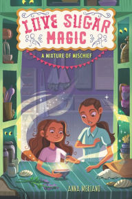 Title: Love Sugar Magic: A Mixture of Mischief, Author: Anna Meriano