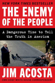 Free download books online pdf The Enemy of the People: A Dangerous Time to Tell the Truth in America in English by Jim Acosta