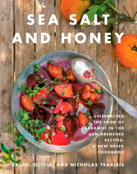 Sea Salt and Honey: Celebrating the Food of Kardamili in 100 Sun-Drenched Recipes: A New Greek Cookbook