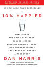 10% Happier (5th Anniversary Edition): How I Tamed the Voice in My Head, Reduced Stress Without Losing My Edge, and Found Self-Help That Actually Works--A True Story