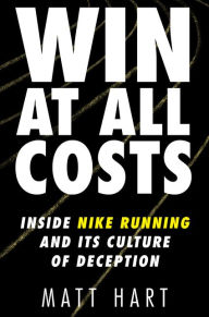 Free audio books download cd Win at All Costs: Inside Nike Running and Its Culture of Deception by Matt Hart 9780062917775 (English Edition)