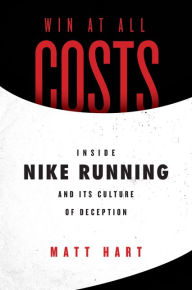 Free ebook pdfs downloads Win at All Costs: Inside Nike Running and Its Culture of Deception PDB iBook FB2 9780062917782
