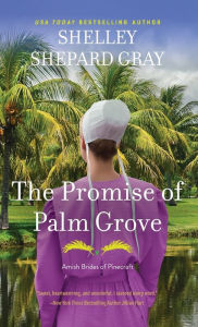 Title: The Promise of Palm Grove (Amish Brides of Pinecraft Series #1), Author: Shelley Shepard Gray