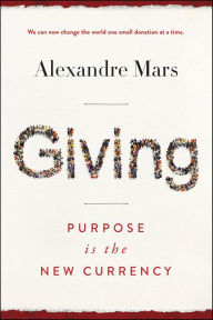 Title: Giving: Purpose Is the New Currency, Author: Alexandre Mars