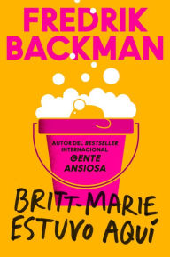 Title: Britt-Marie estuvo aquí / Britt-Marie Was Here, Author: Fredrik Backman