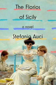 Title: The Florios of Sicily: A Novel, Author: Stefania Auci