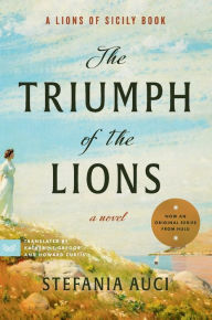Title: The Triumph of the Lions: A Novel, Author: Stefania Auci