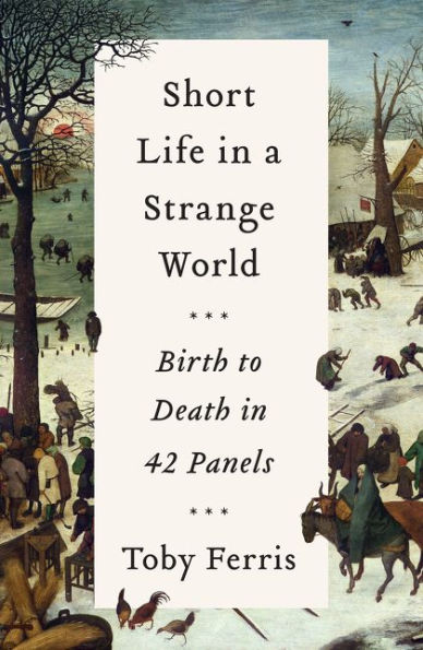 Short Life in a Strange World: Birth to Death in 42 Panels