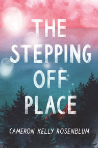 Title: The Stepping Off Place, Author: Cameron Kelly Rosenblum