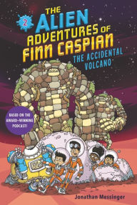 Title: The Alien Adventures of Finn Caspian #2: The Accidental Volcano, Author: Jonathan Messinger