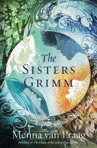 Title: The Sisters Grimm: A Novel, Author: Menna van Praag