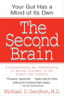 The Second Brain: A Groundbreaking New Understanding of Nervous Disorders of the Stomach and Intestine