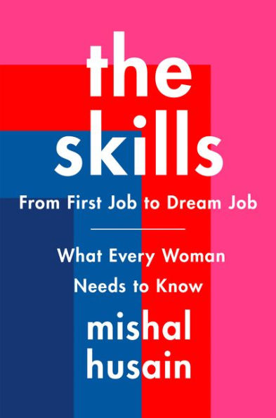 The Skills: From First Job to Dream Job - What Every Woman Needs to Know