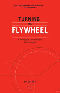 Title: Turning the Flywheel: A Monograph to Accompany Good to Great, Author: Jim Collins