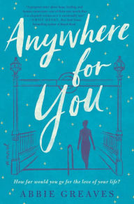 Title: Anywhere for You: A Novel, Author: Abbie Greaves