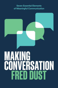 Pdf of books free download Making Conversation: Seven Essential Elements of Meaningful Communication by Fred Dust 9780062933904 DJVU iBook CHM