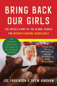 Title: Bring Back Our Girls: The Untold Story of the Global Search for Nigeria's Missing Schoolgirls, Author: Joe Parkinson