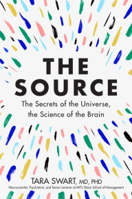 Title: The Source: The Secrets of the Universe, the Science of the Brain, Author: Tara Swart