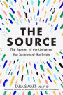 The Source: The Secrets of the Universe, the Science of the Brain