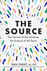 Title: The Source: The Secrets of the Universe, the Science of the Brain, Author: Tara Swart