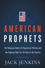 Ebook download for ipad mini American Prophets: The Religious Roots of Progressive Politics and the Ongoing Fight for the Soul of the Country 9780062935984