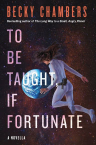 Title: To Be Taught, If Fortunate, Author: Becky Chambers
