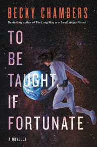 Title: To Be Taught, If Fortunate, Author: Becky Chambers