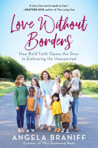 Title: Love Without Borders: How Bold Faith Opens the Door to Embracing the Unexpected, Author: Angela Braniff