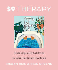 Free downloads of books mp3 $9 Therapy: Semi-Capitalist Solutions to Your Emotional Problems by Megan Reid, Nick Greene English version CHM 9780062936332