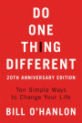 Do One Thing Different: Ten Simple Ways to Change Your Life