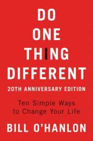 Title: Do One Thing Different: Ten Simple Ways to Change Your Life, Author: Bill O'Hanlon