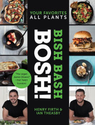 Title: Bish Bash Bosh!: Your Favorites * All Plants, Author: Ian Theasby