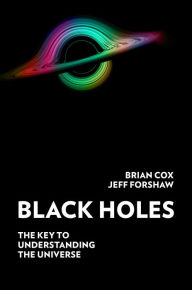 Online electronics books download Black Holes: The Key to Understanding the Universe by Brian Cox, Jeff Forshaw