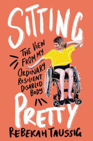 Download from google books Sitting Pretty: The View from My Ordinary Resilient Disabled Body