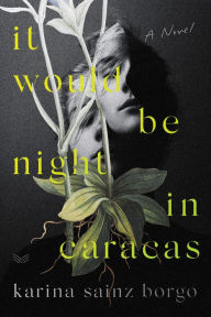 Title: It Would Be Night in Caracas: A Novel, Author: Karina Sainz Borgo